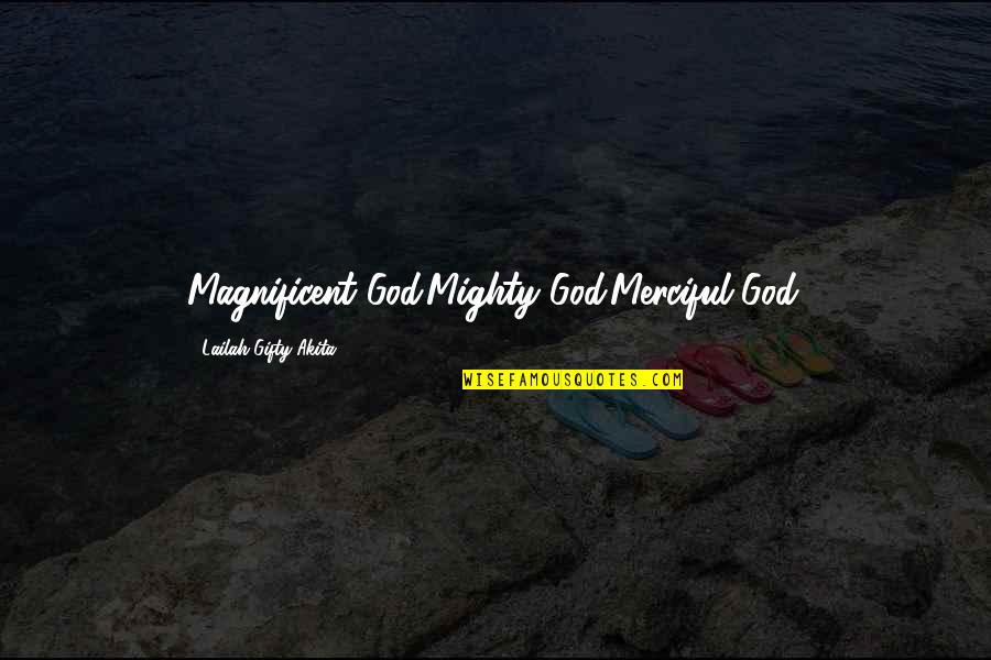 Heelal English Quotes By Lailah Gifty Akita: Magnificent God.Mighty God.Merciful God. Heelal English Quotes By Lailah Gifty Akita: Magnificent God.Mighty God.Merciful God.