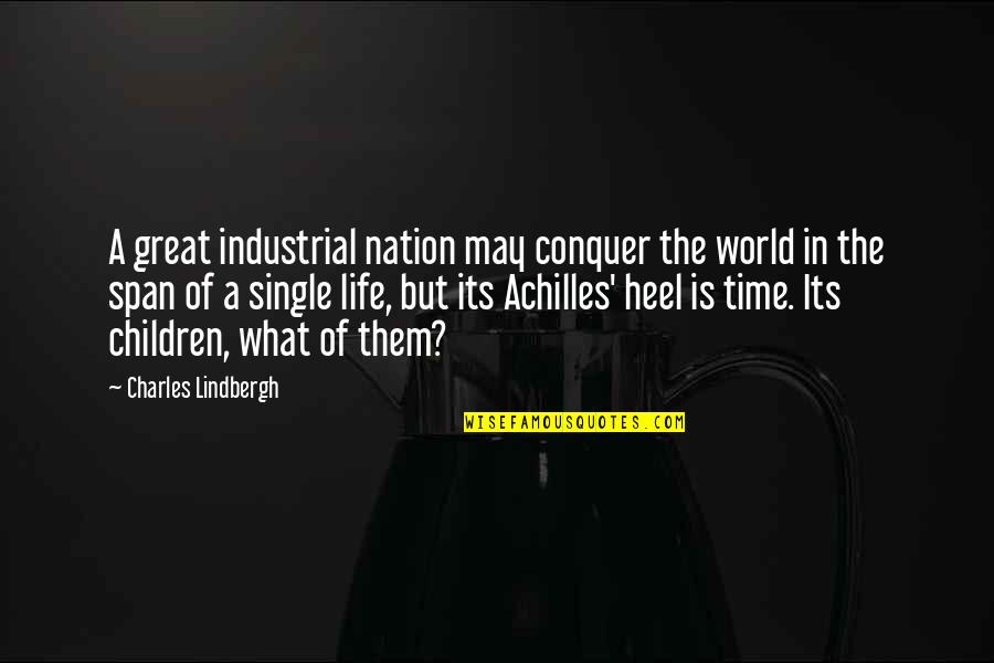 Heel'd Quotes By Charles Lindbergh: A great industrial nation may conquer the world