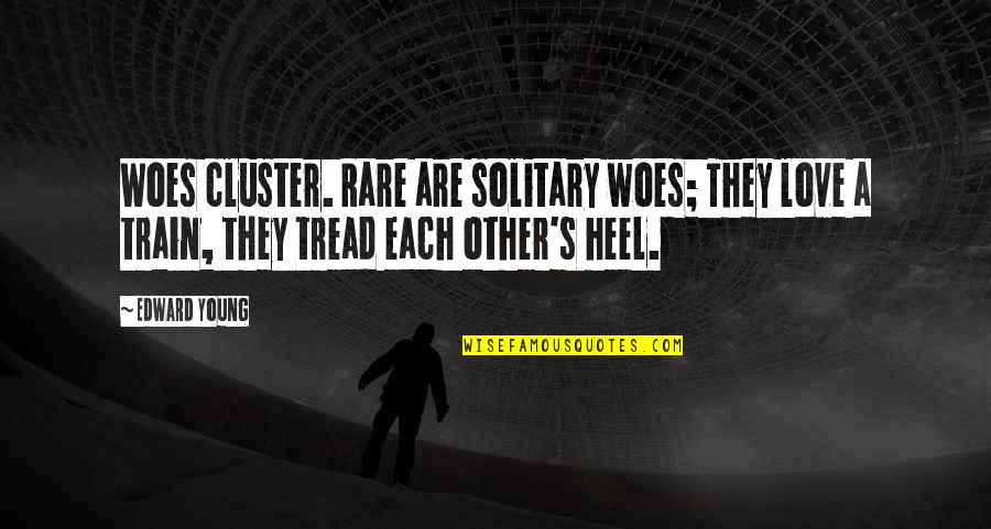 Heel'd Quotes By Edward Young: Woes cluster. Rare are solitary woes; They love