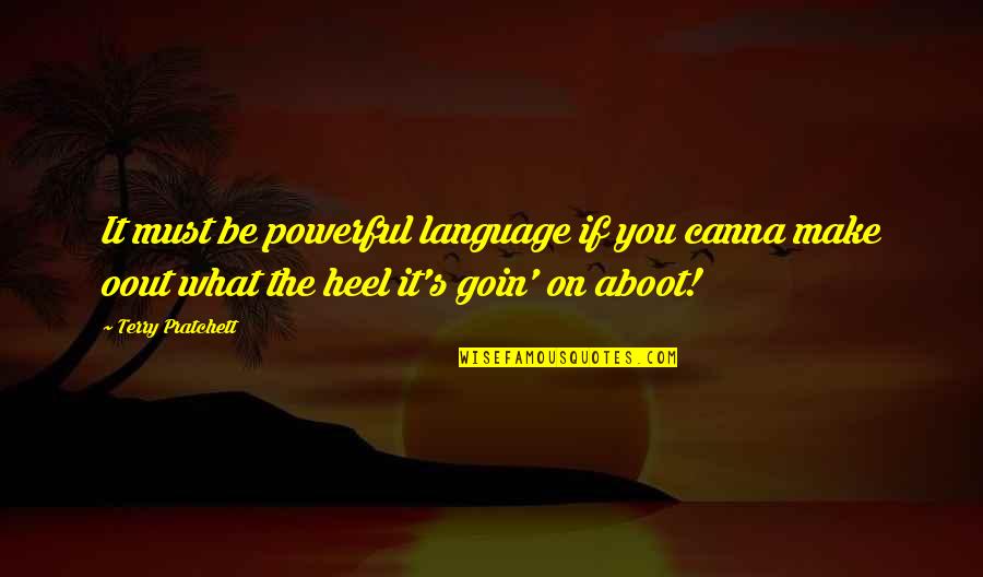 Heel'd Quotes By Terry Pratchett: It must be powerful language if you canna