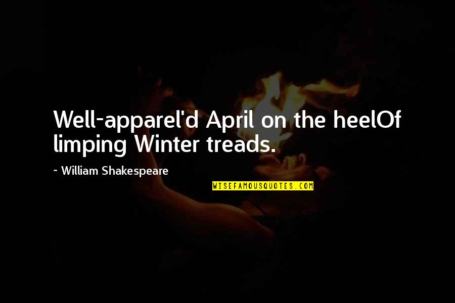 Heel'd Quotes By William Shakespeare: Well-apparel'd April on the heelOf limping Winter treads.