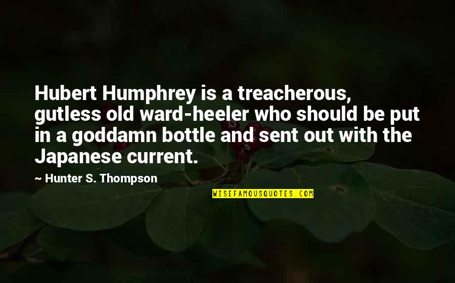 Heeler Quotes By Hunter S. Thompson: Hubert Humphrey is a treacherous, gutless old ward-heeler