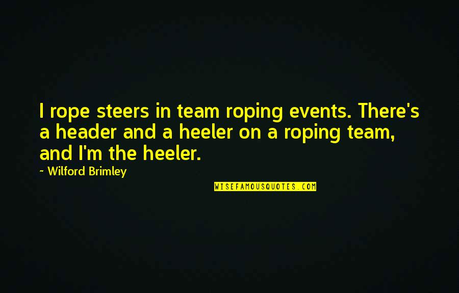 Heeler Quotes By Wilford Brimley: I rope steers in team roping events. There's