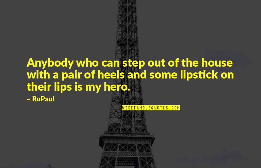 Heels And Lipstick Quotes By RuPaul: Anybody who can step out of the house