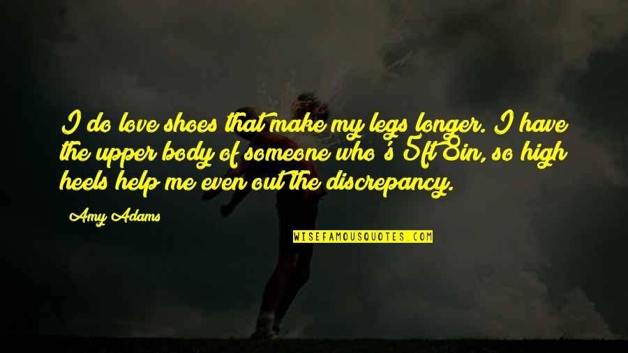 Heels High Quotes By Amy Adams: I do love shoes that make my legs Heels High Quotes By Amy Adams: I do love shoes that make my legs