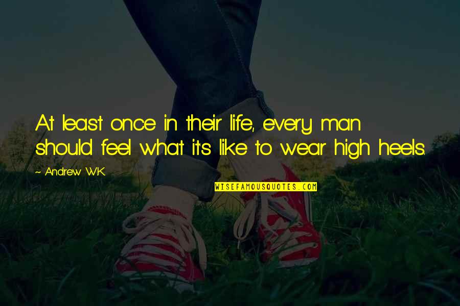 Heels High Quotes By Andrew W.K.: At least once in their life, every man