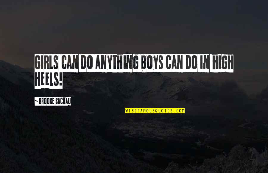 Heels High Quotes By Brooke Sachau: Girls can do anything boys can do in Heels High Quotes By Brooke Sachau: Girls can do anything boys can do in