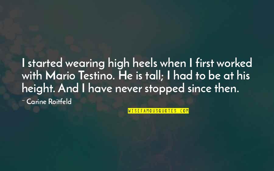 Heels High Quotes By Carine Roitfeld: I started wearing high heels when I first Heels High Quotes By Carine Roitfeld: I started wearing high heels when I first