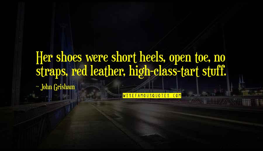 Heels High Quotes By John Grisham: Her shoes were short heels, open toe, no