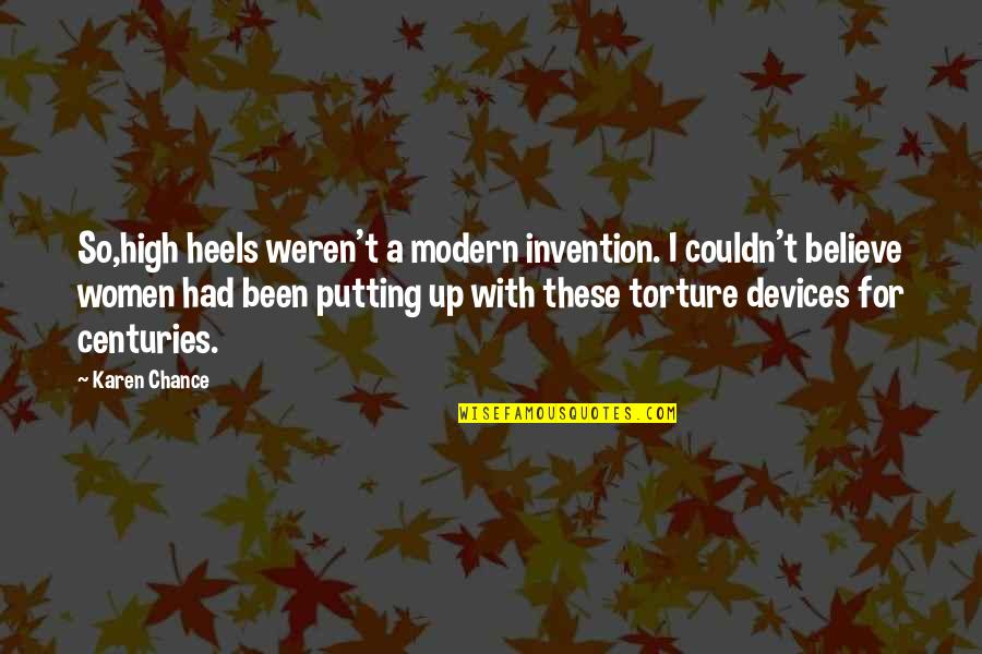 Heels High Quotes By Karen Chance: So,high heels weren't a modern invention. I couldn't Heels High Quotes By Karen Chance: So,high heels weren't a modern invention. I couldn't