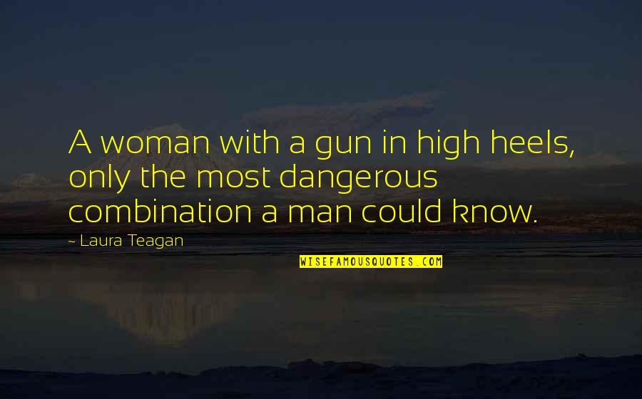 Heels High Quotes By Laura Teagan: A woman with a gun in high heels, Heels High Quotes By Laura Teagan: A woman with a gun in high heels,