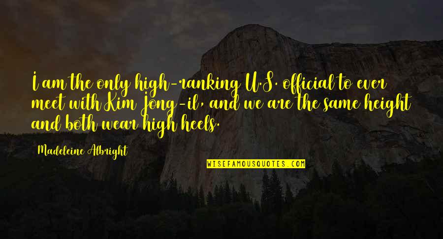 Heels High Quotes By Madeleine Albright: I am the only high-ranking U.S. official to Heels High Quotes By Madeleine Albright: I am the only high-ranking U.S. official to