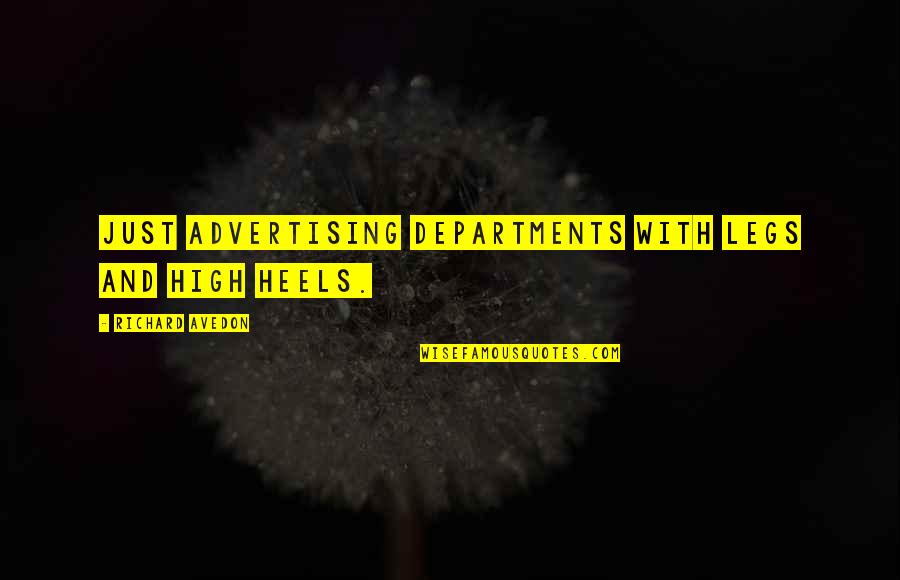 Heels High Quotes By Richard Avedon: Just advertising departments with legs and high heels. Heels High Quotes By Richard Avedon: Just advertising departments with legs and high heels.