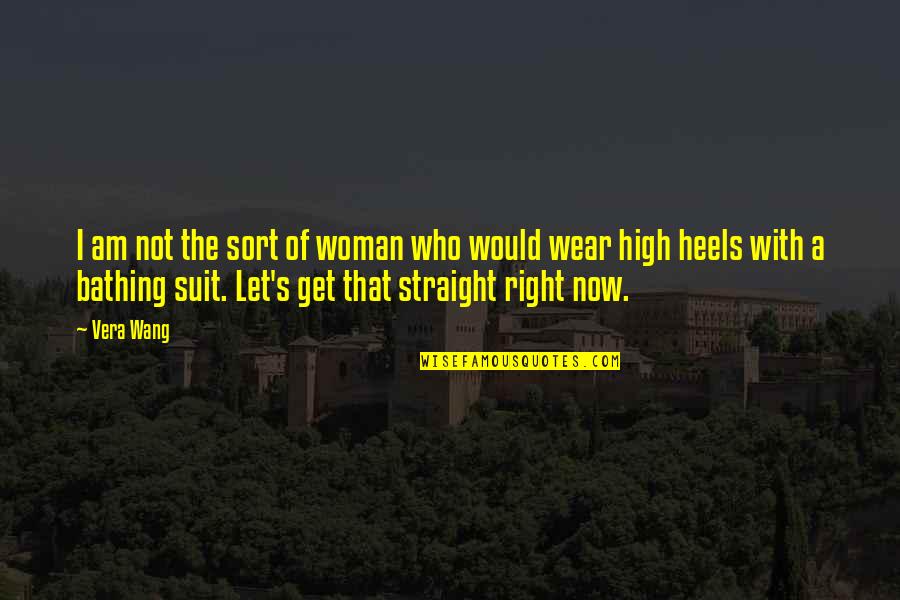 Heels High Quotes By Vera Wang: I am not the sort of woman who Heels High Quotes By Vera Wang: I am not the sort of woman who