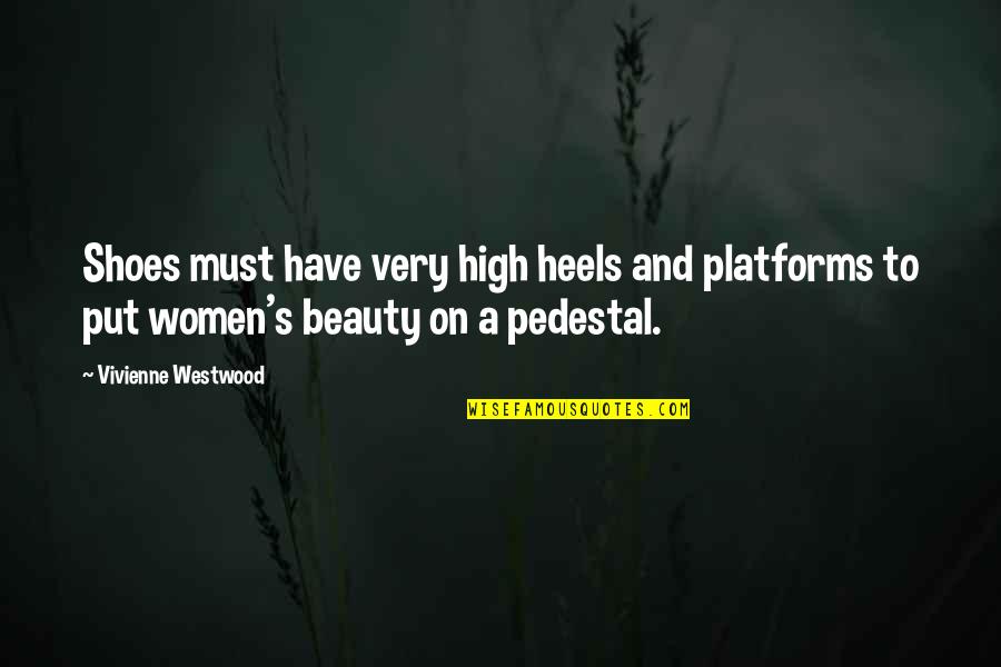 Heels High Quotes By Vivienne Westwood: Shoes must have very high heels and platforms Heels High Quotes By Vivienne Westwood: Shoes must have very high heels and platforms