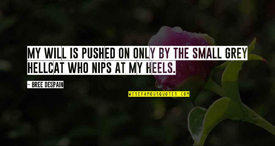 Heels Quotes By Bree Despain: My will is pushed on only by the