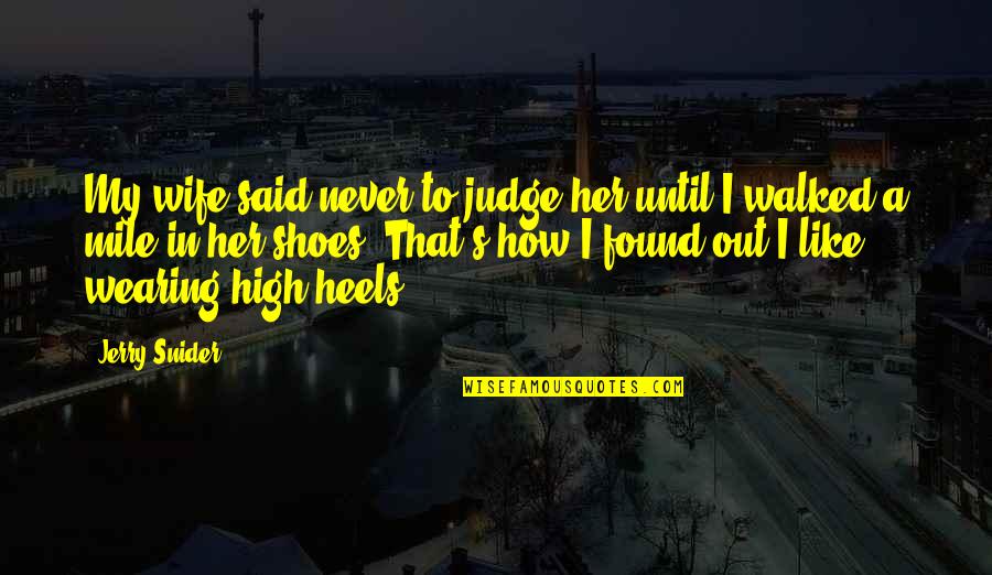Heels Quotes By Jerry Snider: My wife said never to judge her until