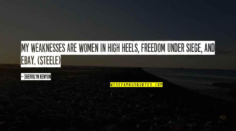 Heels Quotes By Sherrilyn Kenyon: My weaknesses are women in high heels, freedom