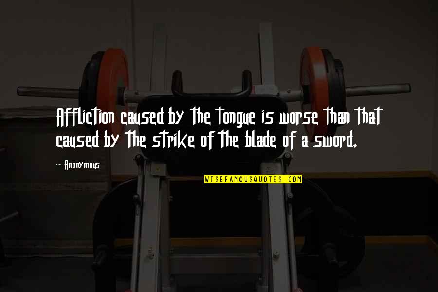 Heels To Gym Quotes By Anonymous: Affliction caused by the tongue is worse than