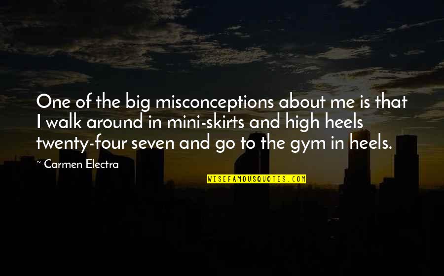Heels To Gym Quotes By Carmen Electra: One of the big misconceptions about me is Heels To Gym Quotes By Carmen Electra: One of the big misconceptions about me is