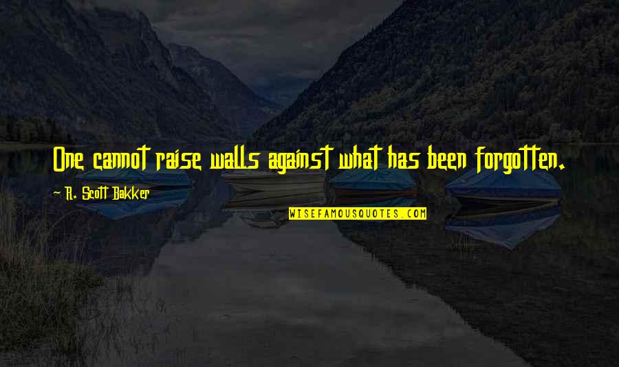 Heely Quotes By R. Scott Bakker: One cannot raise walls against what has been