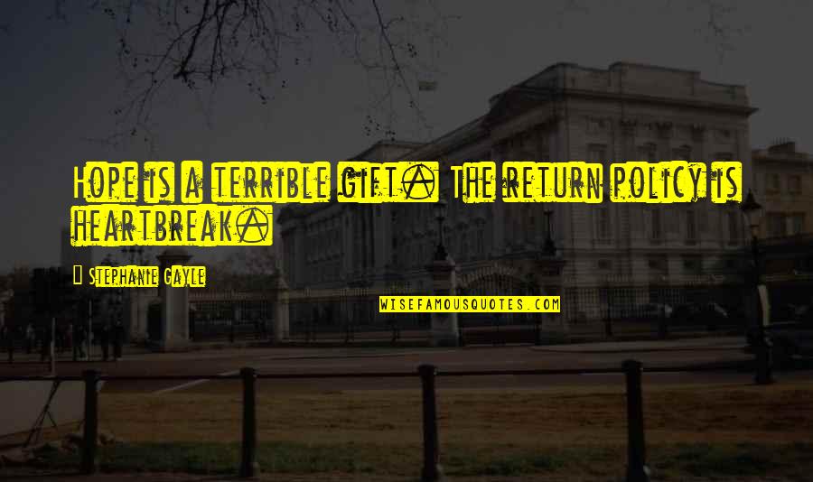 Heely Quotes By Stephanie Gayle: Hope is a terrible gift. The return policy Heely Quotes By Stephanie Gayle: Hope is a terrible gift. The return policy