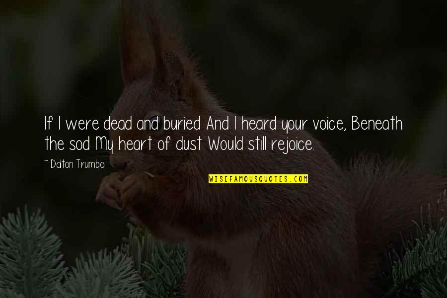 Heemskerk Game Quotes By Dalton Trumbo: If I were dead and buried And I Heemskerk Game Quotes By Dalton Trumbo: If I were dead and buried And I