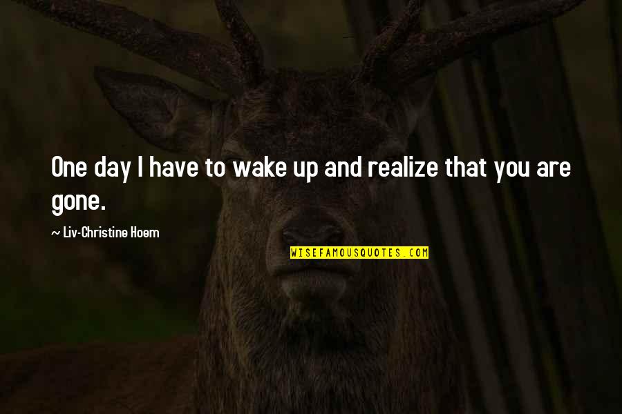 Heemskerk Game Quotes By Liv-Christine Hoem: One day I have to wake up and