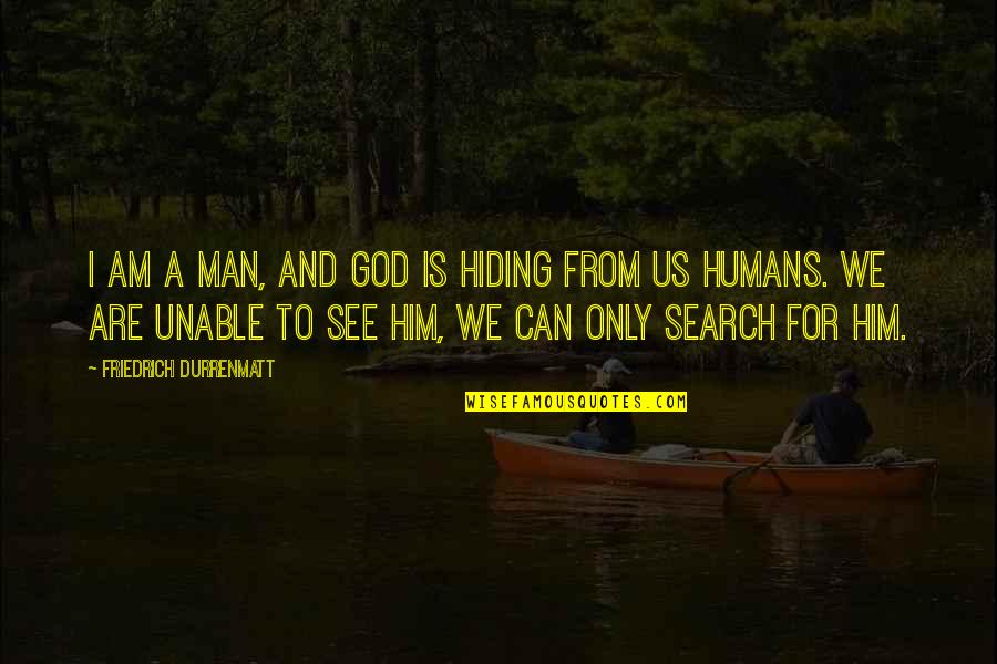 Heemskerk Juwelier Quotes By Friedrich Durrenmatt: I am a man, and God is hiding Heemskerk Juwelier Quotes By Friedrich Durrenmatt: I am a man, and God is hiding