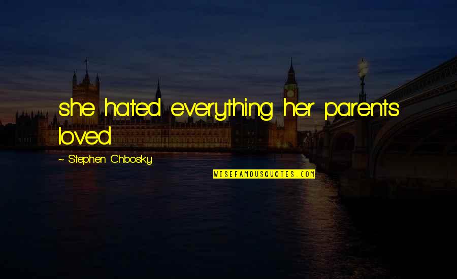 Heemskerk Juwelier Quotes By Stephen Chbosky: she hated everything her parents loved Heemskerk Juwelier Quotes By Stephen Chbosky: she hated everything her parents loved