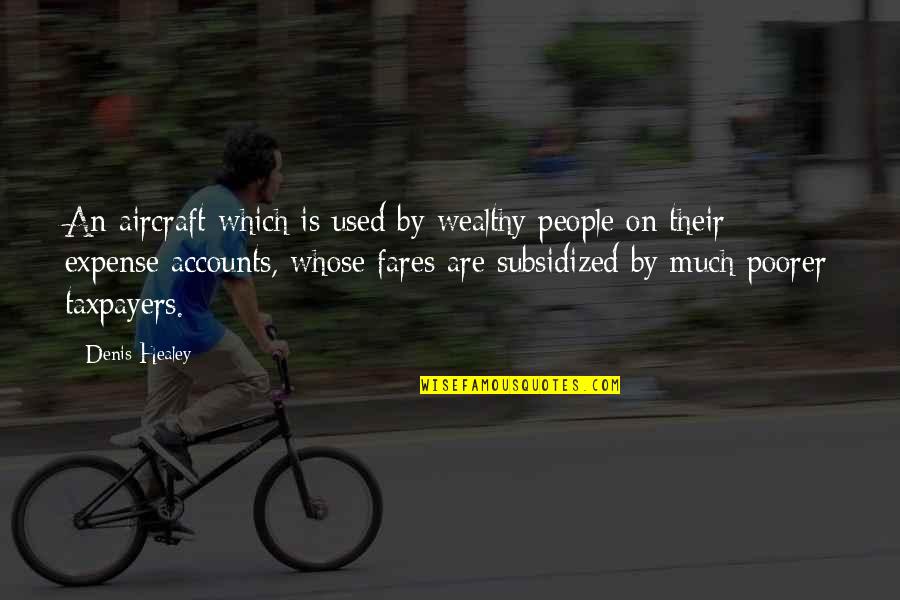 Heemstedestraat Quotes By Denis Healey: An aircraft which is used by wealthy people Heemstedestraat Quotes By Denis Healey: An aircraft which is used by wealthy people