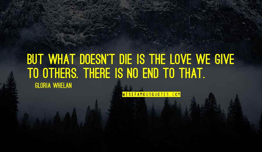 Heemstra Iowa Quotes By Gloria Whelan: But what doesn't die is the love we