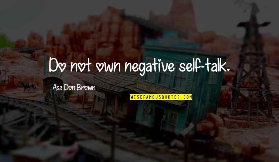 Heena Salon Quotes By Asa Don Brown: Do not own negative self-talk.