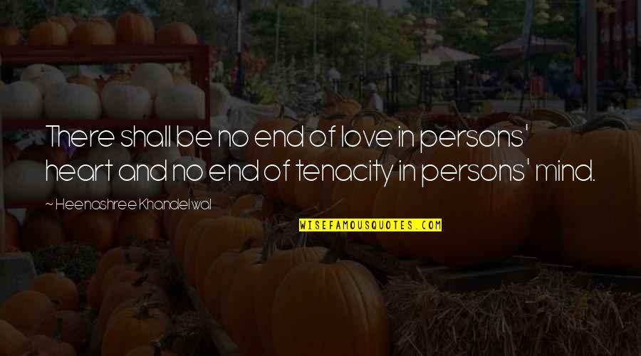 Heenashree Quotes By Heenashree Khandelwal: There shall be no end of love in