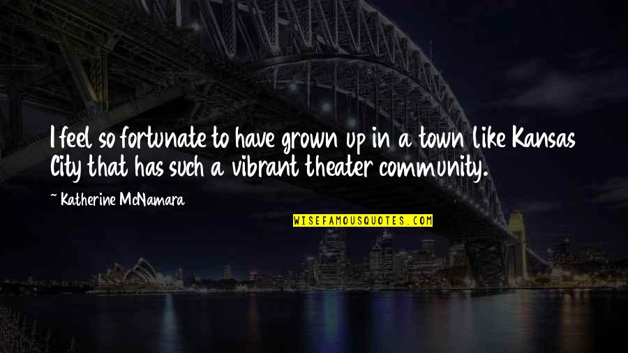 Heer Mortuary Quotes By Katherine McNamara: I feel so fortunate to have grown up Heer Mortuary Quotes By Katherine McNamara: I feel so fortunate to have grown up