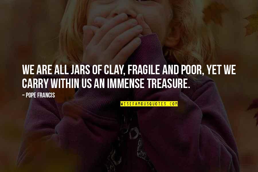 Heer Ranjha Love Quotes By Pope Francis: We are all jars of clay, fragile and