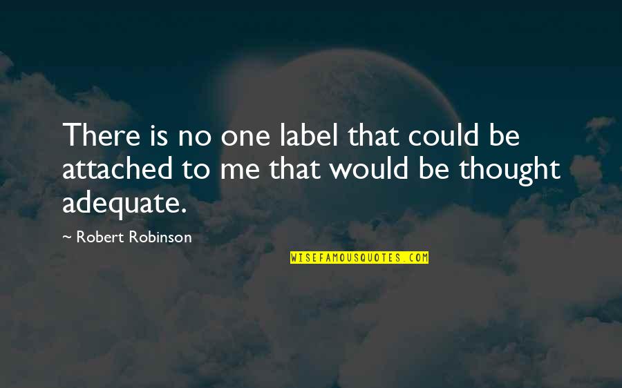 Heer Ranjha Love Quotes By Robert Robinson: There is no one label that could be Heer Ranjha Love Quotes By Robert Robinson: There is no one label that could be