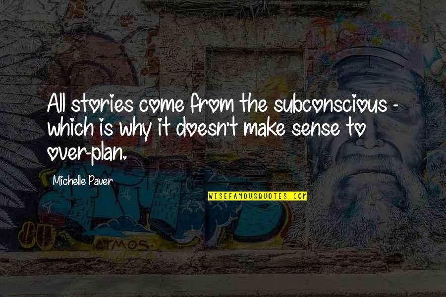 Heer Waris Quotes By Michelle Paver: All stories come from the subconscious - which Heer Waris Quotes By Michelle Paver: All stories come from the subconscious - which