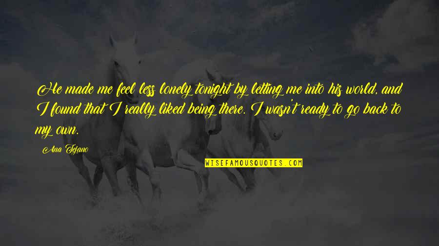Heerde Quotes By Ana Tejano: He made me feel less lonely tonight by Heerde Quotes By Ana Tejano: He made me feel less lonely tonight by
