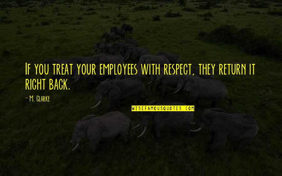 Heerderstrand Quotes By M. Clarke: If you treat your employees with respect, they