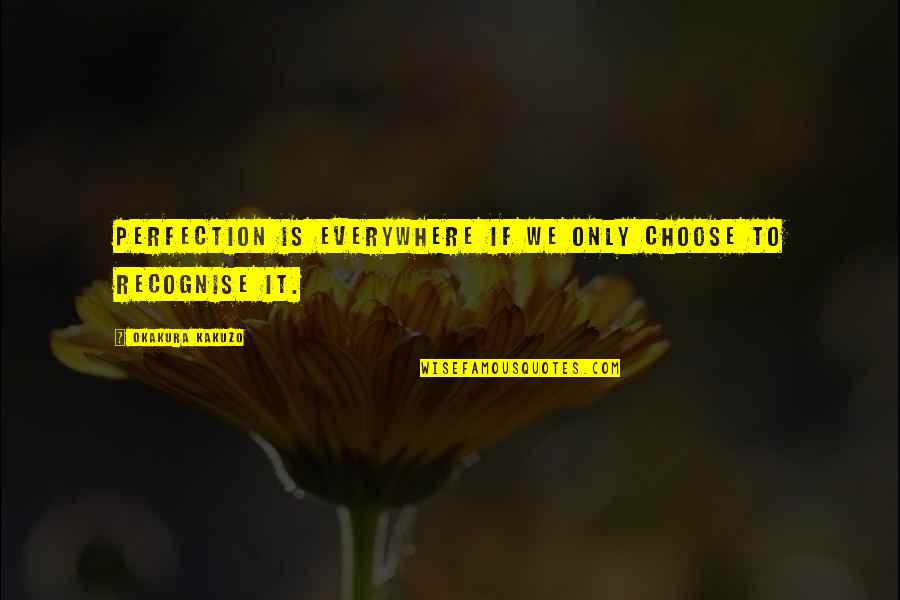 Heerderstrand Quotes By Okakura Kakuzo: Perfection is everywhere if we only choose to Heerderstrand Quotes By Okakura Kakuzo: Perfection is everywhere if we only choose to