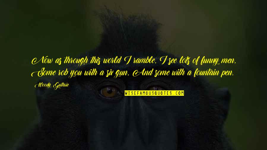 Heerderstrand Quotes By Woody Guthrie: Now as through this world I ramble, I Heerderstrand Quotes By Woody Guthrie: Now as through this world I ramble, I