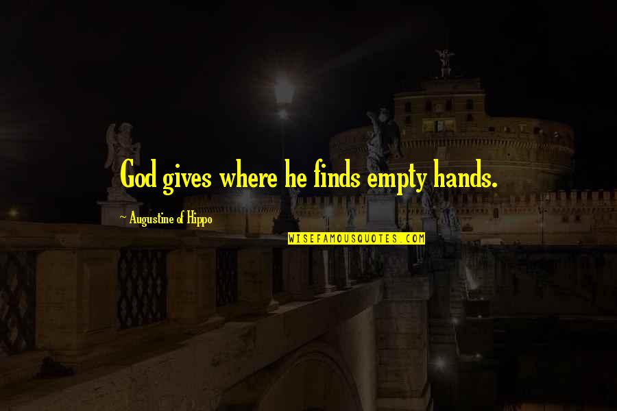 Heeringa Jessica Quotes By Augustine Of Hippo: God gives where he finds empty hands. Heeringa Jessica Quotes By Augustine Of Hippo: God gives where he finds empty hands.