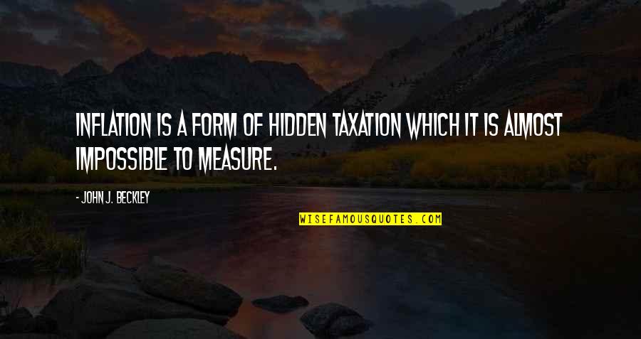 Heerlijk Duurt Quotes By John J. Beckley: Inflation is a form of hidden taxation which