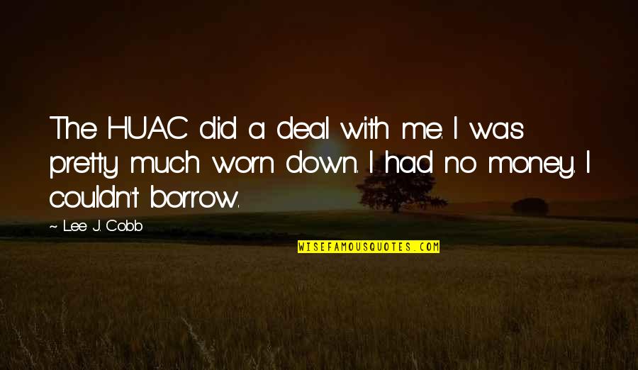 Heerlijk Duurt Quotes By Lee J. Cobb: The HUAC did a deal with me. I