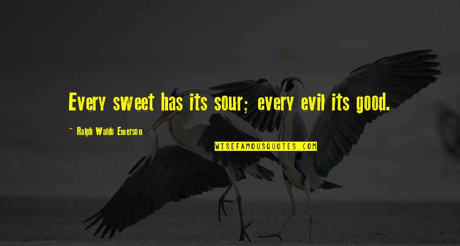 Heerlijkheid Wolphaartsdijk Quotes By Ralph Waldo Emerson: Every sweet has its sour; every evil its