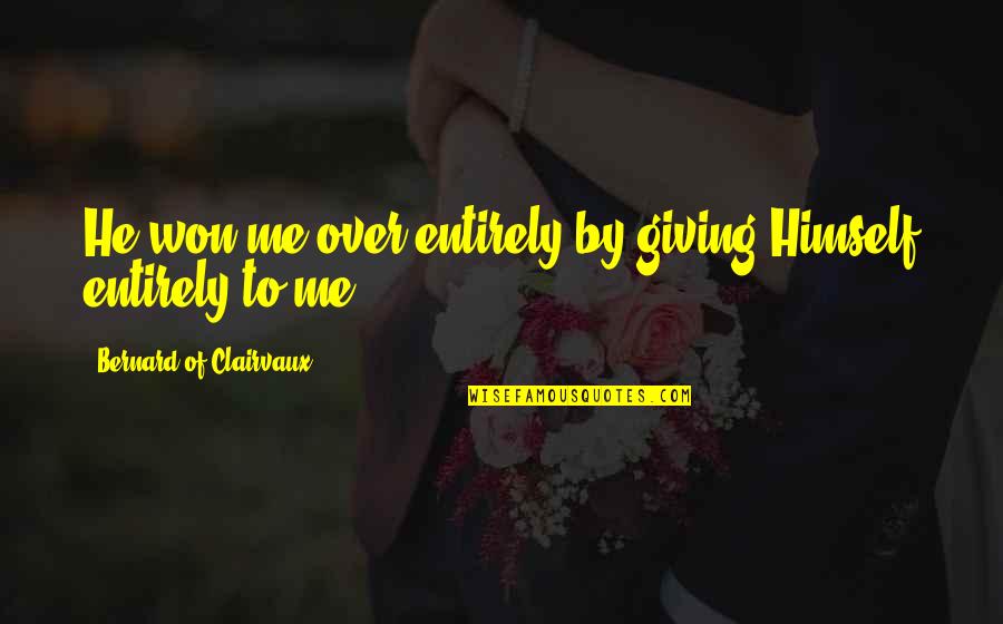 Heermance Farms Quotes By Bernard Of Clairvaux: He won me over entirely by giving Himself Heermance Farms Quotes By Bernard Of Clairvaux: He won me over entirely by giving Himself