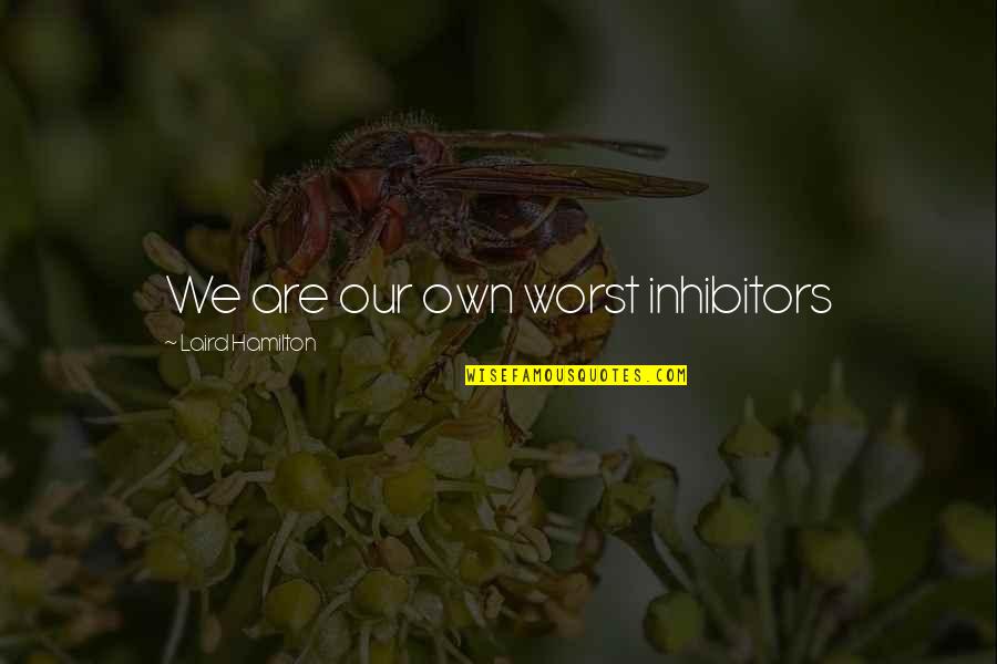 Heermance Farms Quotes By Laird Hamilton: We are our own worst inhibitors Heermance Farms Quotes By Laird Hamilton: We are our own worst inhibitors