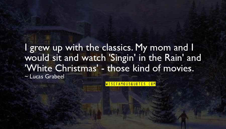 Heermance Farms Quotes By Lucas Grabeel: I grew up with the classics. My mom Heermance Farms Quotes By Lucas Grabeel: I grew up with the classics. My mom
