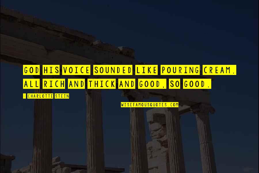 Heermans Quotes By Charlotte Stein: God his voice sounded like pouring cream. All